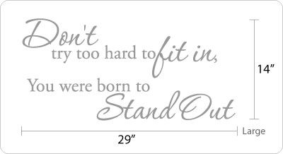 Dont try too hard to fit in, You were born to Stand Out Vinyl Quote 